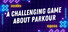A Challenging Game About Parkour