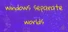Windows Separate Worlds: Chapter 1