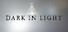 DARK IN LIGHT