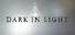 DARK IN LIGHT