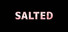 SALTED