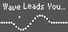Wave Leads You...