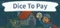 Dice To Pay