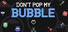 Don't Pop My Bubble