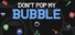Don't Pop My Bubble