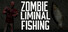 Zombie Liminal Fishing