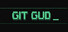 git gud