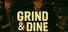 Grind and Dine
