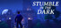 Stumble in the Dark