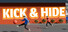Kick and Hide