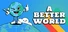 A Better World