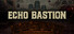 Echo Bastion