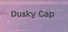 Dusky Cap