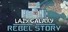 Lazy Galaxy: Rebel Story