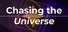 Chasing the Universe