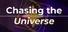 Chasing the Universe