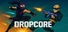 Dropcore