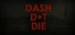 Dash Dot Die