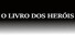 O livro dos Heróis