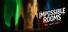 IMPOSSIBLE ROOMS: No Way Out