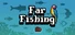 Far Fishing