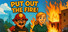 Put Out the Fire