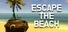 Escape the Beach