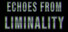 Echoes from Liminality