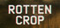 Rotten Crop