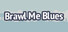 Brawl Me Blues