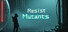 Resist Mutants