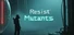 Resist Mutants