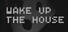 Wake Up The House