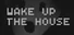 Wake Up The House