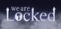 We Are Locked