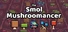 The Smol Mushroomancer