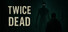 Twice Dead
