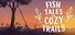 Fish Tales and Cozy Trails