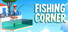 Fishing Corner