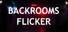 Backrooms: Flicker