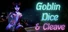 Goblin Dice and Cleave