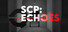 SCP: Echoes