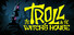 The Troll & The Witch's House