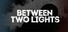 Between Two Lights