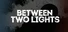 Between Two Lights