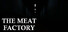 The Meat Factory