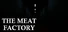 The Meat Factory