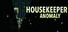 Housekeeper: Anomaly