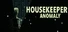 Housekeeper: Anomaly