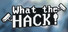 What The Hack!